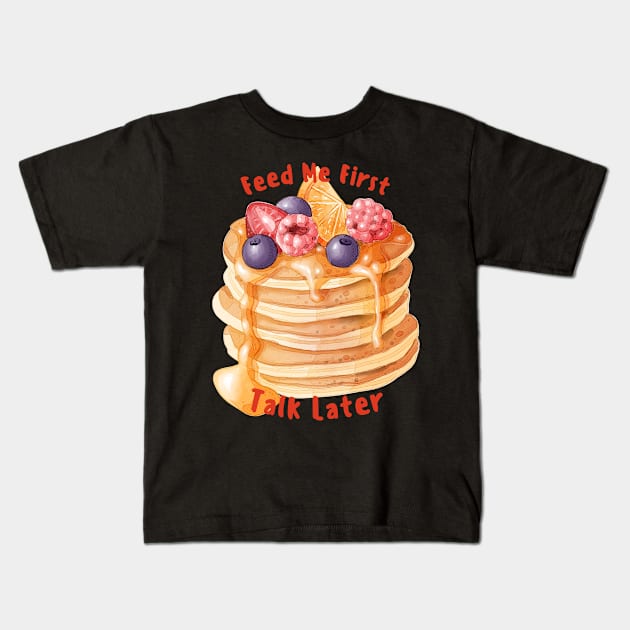 Feed me first - pancake Kids T-Shirt by tempura